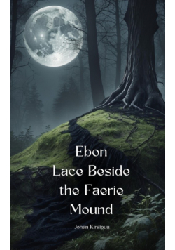 Ebon Lace Beside the Faerie Mound