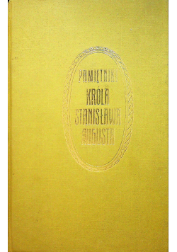 Pamiętniki króla Stanisława Augusta t I cz I i II reprint z 1915 r