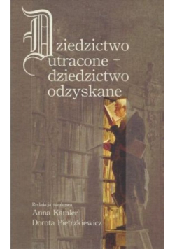 Dziedzictwo utracone - dziedzictwo odzyskane