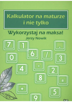 Kalkulator na maturze i nie tylko : Wykorzystaj na maksa!