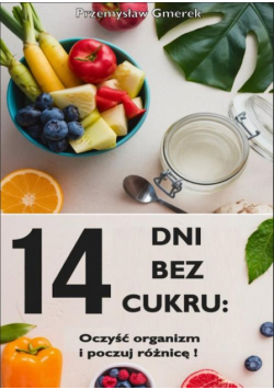 14 dni bez cukru: oczyść organizm i poczuj różnicę!