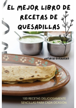 El Mejor Libro De Recetas De Quesadillas