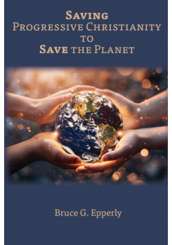 Saving Progressive Christianity to Save the Planet