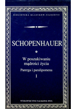 W poszukiwaniu mądrości życia Parerga i paralipomena Tom I