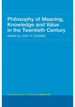 Philosophy of Meaning, Knowledge and Value in the Twentieth Century