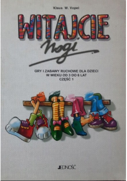 Witajcie nogi Gry i zabawy ruchowe dla dzieci w wieku od 3 do 6 lat Część 1