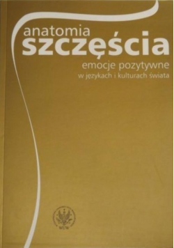 Anatomia szczęścia Emocje pozytywne w językach i kulturach świata
