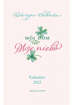 Kalendarz 2022 Mój dom. Moje niebo
