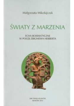 Światy z marzenia: Echa romantyczne w poezji Zbigniewa Herberta