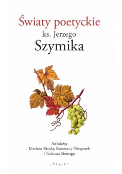 Światy poetyckie Ks Jerzego Szymika