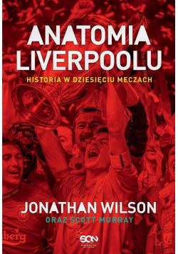 Anatomia Liverpoolu Historia w dziesięciu meczach