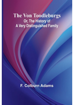 The Von Toodleburgs; Or, The History of a Very Distinguished Family