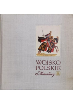 Wojsko polskie X - XIX w Miniatury Wydanie I
