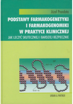 Podstawy farmakogenetyki i farmakogenomiki w praktyce klinicznej