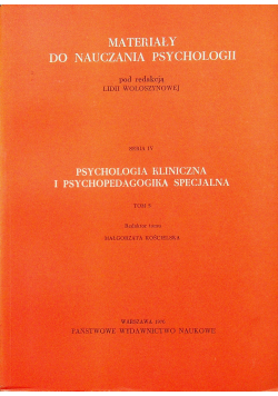 Materiały do nauczania psychologii seria IV Psychologia kliniczna i psychopedagogika specjalna tom 5