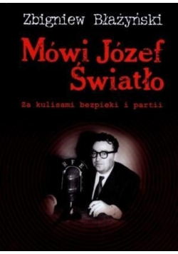 Mówi Józef Światło Za kulisami bezpieki i partii