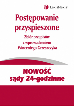 Postępowanie przyspieszone. Zbiór przepisów z wprowadzeniem Wincentego Grzeszczyka