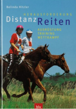 Herausforderung Distanzreiten. Ausrüstung - Training - Wettkampf
