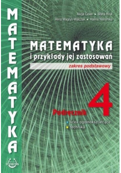 Matematyka i przykłady jej zastosowań. Podręcznik 4. Licea ogólnokształcące i technika. Zakres podstawowy i rozszerzony