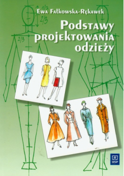 Podstawy projektowania odzieży Podręcznik dla szkół odzieżowych