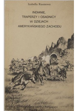 Indianie traperzy i osadnicy w dziejach Amerykańskiego Zachodu