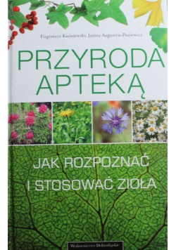 Przyroda apteką Jak rozpoznawać i zbierać zioła