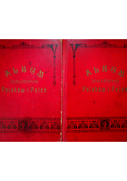 Album Zasłużonych Polaków i Polek Wieku XIX Tom I do II 1901 r.