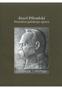 Józef Piłsudski Protektor polskiego sportu