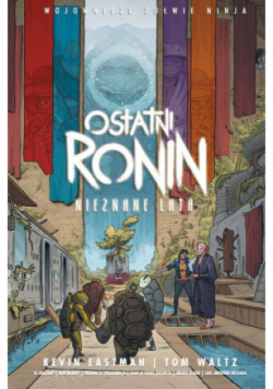 Wojownicze Żółwie Ninja. Ostatni Ronin. Nieznane lata