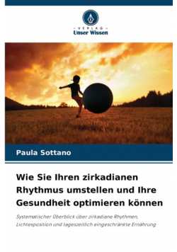 Wie Sie Ihren zirkadianen Rhythmus umstellen und Ihre Gesundheit optimieren können
