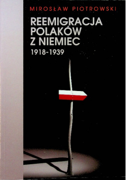 Reemigracja Polaków z Niemiec 1918 - 1939