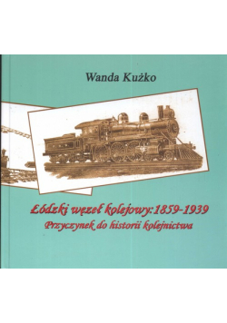Łódzki węzeł kolejowy: 1859 - 1939