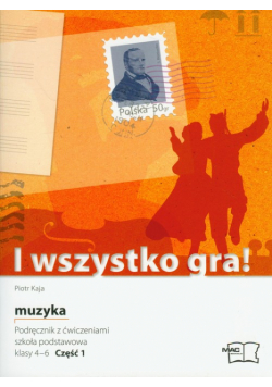 I wszystko gra! 4-6 muzyka podręcznik z ćwiczeniami część 1