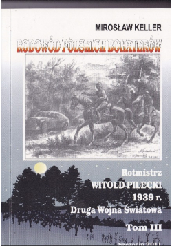 Rodowód Polskich Bohaterów Rotmistrz Witold Pilecki 1939 r. Tom 3
