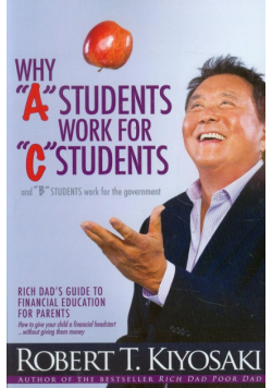 Kiyosaki Robert T. - Why A students work for C students