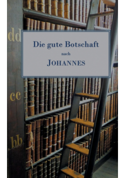 Die gute Botschaft nach Johannes