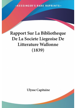 Rapport Sur La Bibliotheque De La Societe Liegeoise De Litterature Wallonne (1839)