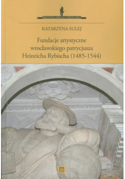 Fundacje artystyczne wrocławskiego patrycjusza Heinricha Rybischa