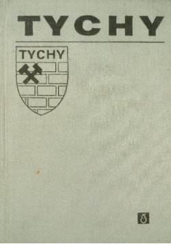 Tychy Zarys rozwoju miasta i powiatu