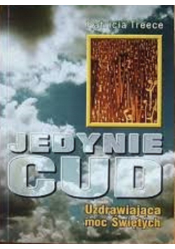 Jedynie cud uzdrawiająca moc Świętych