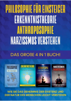 Philosophie für Einsteiger | Erkenntnistheorie | Anthroposophie | Narzissmus verstehen - Das große 4 in 1 Buch