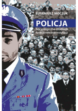 Policja Socjologiczne Studium funkcjonowania instytucji