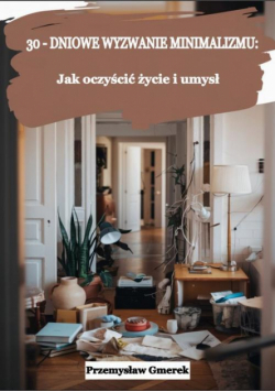 30-dniowe wyzwanie minimalizmu: jak oczyścić życie i umysł