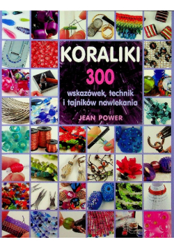 Koraliki 300 wskazówek, techniki i tajników nawlekania