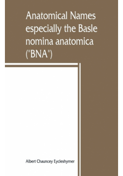 Anatomical names, especially the Basle nomina anatomica ("BNA")