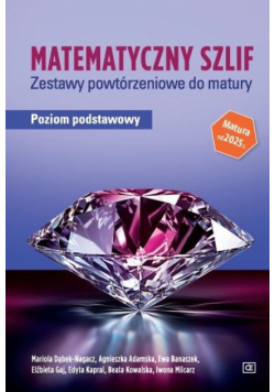 MATEMATYCZNY SZLIF zestawy powtórzeniowe do matury poziom podstawowy