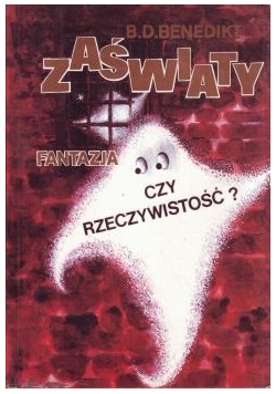 Zaświaty fantazja czy rzeczywistość