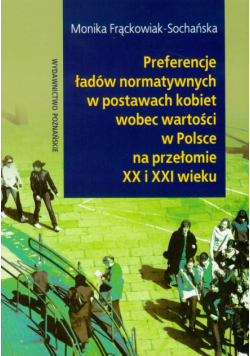 Preferencje ładów normatywnych w postawach kobiet wobec wartości w Polsce na przełomie XX i XXI wieku