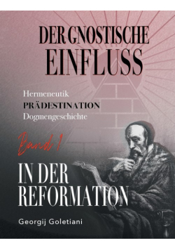 Der gnostische Einfluss in der Reformation Band 1