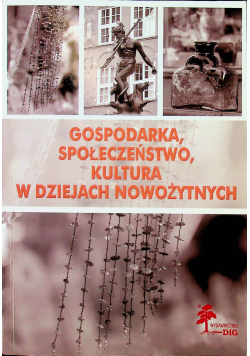 Gospodarka społeczeństwo kultura w dziejach nowożytnych